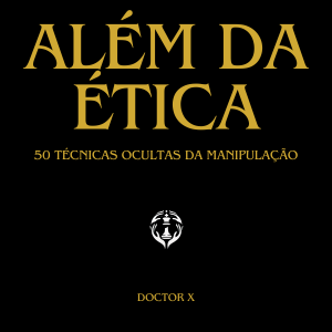 Além da ética: 50 técnicas ocultas da manipulação [Ebook] Empresario Conectado